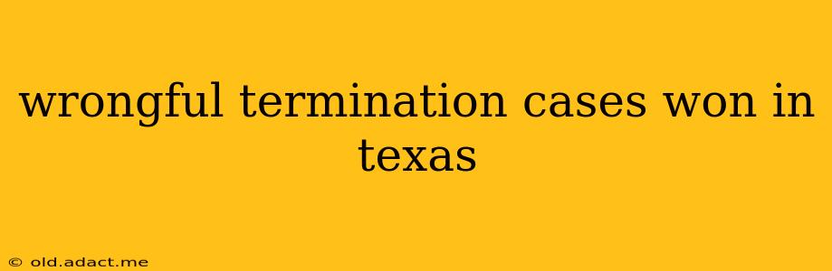 wrongful termination cases won in texas