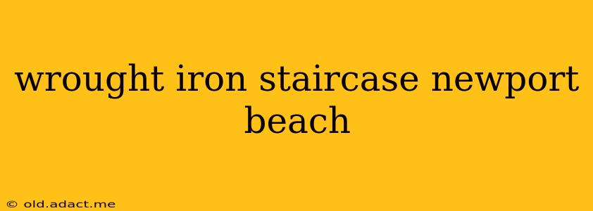 wrought iron staircase newport beach