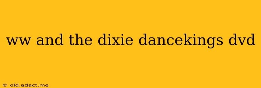 ww and the dixie dancekings dvd