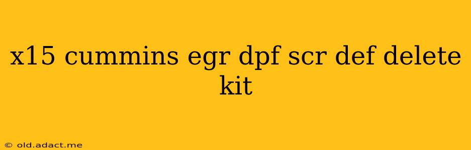 x15 cummins egr dpf scr def delete kit