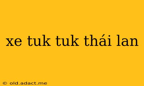xe tuk tuk thái lan