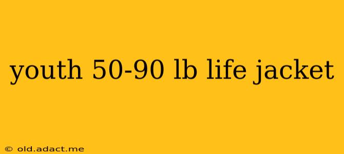 youth 50-90 lb life jacket