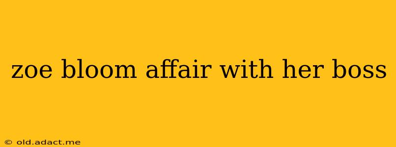 zoe bloom affair with her boss