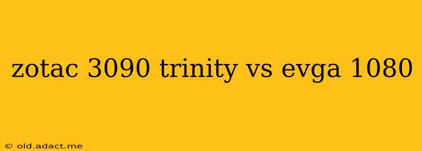zotac 3090 trinity vs evga 1080
